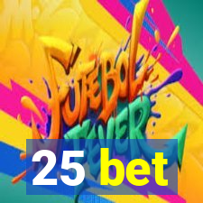 25 bet